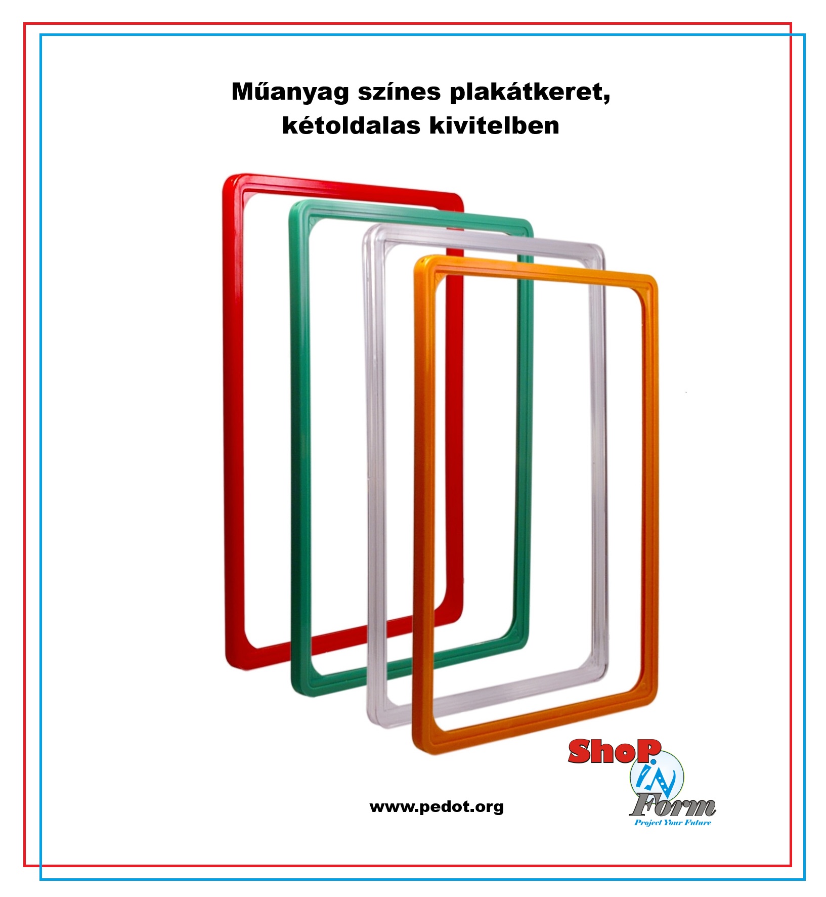 Műanyag plakátkeret, A1, A2, A3, A4, A5 és A6 méretben, fehér, szürke, sárga, narancs, piros, kék, zöld, fekete és víztiszta színben